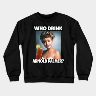 Who Drink Arnold ? Crewneck Sweatshirt